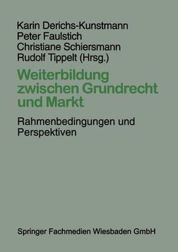 Weiterbildung zwischen Grundrecht und Markt: Rahmenbedingungen und Perspektiven