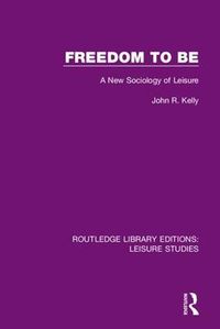 Cover image for Freedom to Be: A New Sociology of Leisure