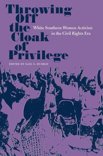 Cover image for Throwing Off the Cloak of Privilege: White Southern Women Activists in the Civil Rights Era