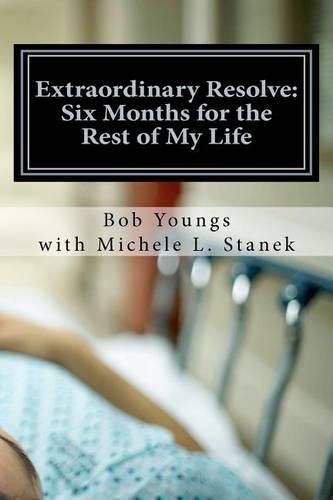 Cover image for Extraordinary Resolve: Six Months for the Rest of My Life