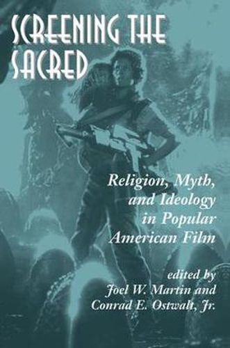 Cover image for Screening The Sacred: Religion, Myth, And Ideology In Popular American Film