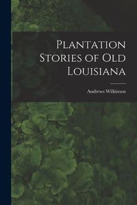 Cover image for Plantation Stories of old Louisiana