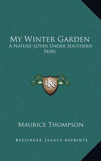Cover image for My Winter Garden: A Nature-Lover Under Southern Skies