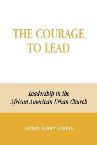 Cover image for The Courage to Lead: Leadership in the African American Urban Church