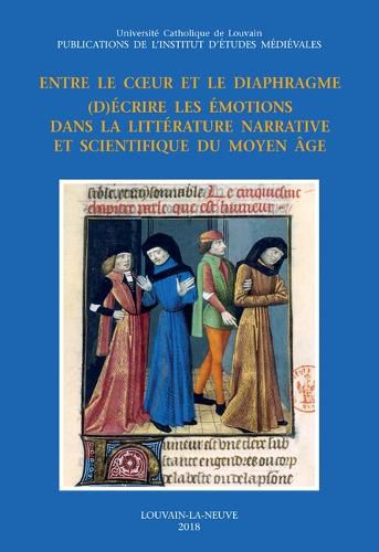 Cover image for Entre Le Coeur Et Le Diaphragme: (D)Ecrire Les Emotions Dans La Litterature Narrative Et Scientifique Du Moyen Age
