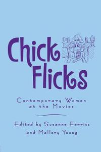 Cover image for Chick Flicks: Contemporary Women at the Movies