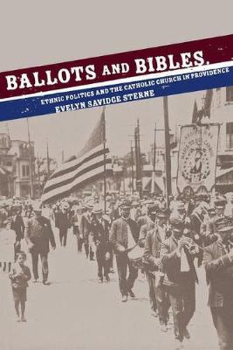 Cover image for Ballots and Bibles: Ethnic Politics and the Catholic Church in Providence