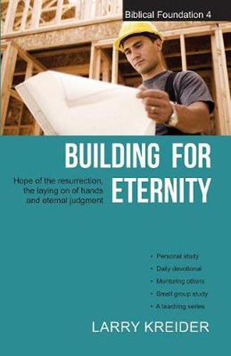Cover image for Building for Eternity: The Hope of the Resurrection, the Laying on of Hands and Eternal Judgment