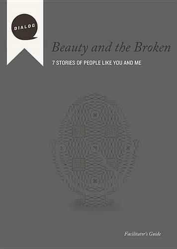 Cover image for Beauty and the Broken: 7 Stories of People Like You and Me, Facilitator's Guide