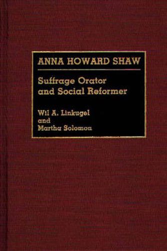 Anna Howard Shaw: Suffrage Orator and Social Reformer