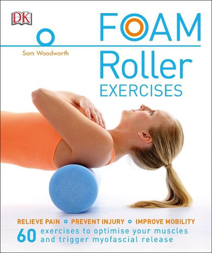 Foam Roller Exercises: Relieve Pain, Prevent Injury, Improve Mobility