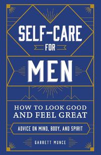 Cover image for Self-Care for Men: How to Look Good and Feel Great