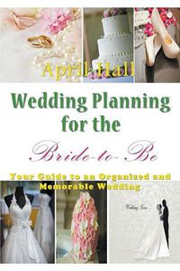 Cover image for Wedding Planning for the Bride-to-Be: Your Guide to an Organized and Memorable Wedding