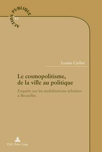 Cover image for Le Cosmopolitisme, de la Ville Au Politique: Enquete Sur Les Mobilisations Urbaines A Bruxelles