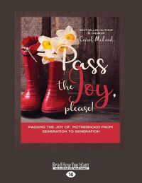 Cover image for Pass The Joy, Please!: Passing the Joy of Motherhood from Generation to Generation