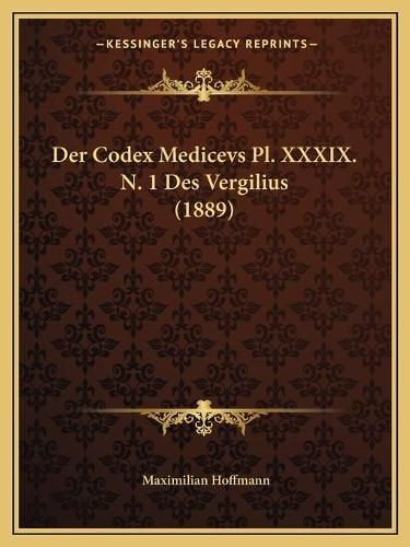 Cover image for Der Codex Medicevs PL. XXXIX. N. 1 Des Vergilius (1889)