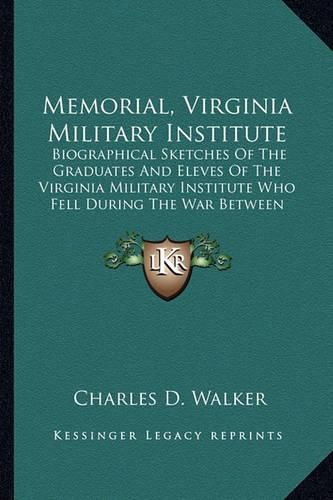 Cover image for Memorial, Virginia Military Institute: Biographical Sketches of the Graduates and Eleves of the Virginia Military Institute Who Fell During the War Between the States (1875)