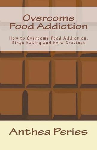 Overcome Food Addiction: How to Overcome Food Addiction, Binge Eating and Food Cravings