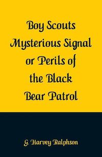 Cover image for Boy Scouts Mysterious Signal or Perils of the Black Bear Patrol