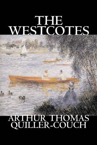 Cover image for The Westcotes by Arthur Thomas Quiller-Couch, Fiction, Fantasy, Literary