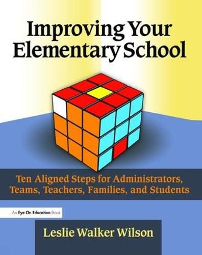 Cover image for Improving Your Elementary School: Ten Aligned Steps for Administrators, Teams, Teachers, Families, and Students