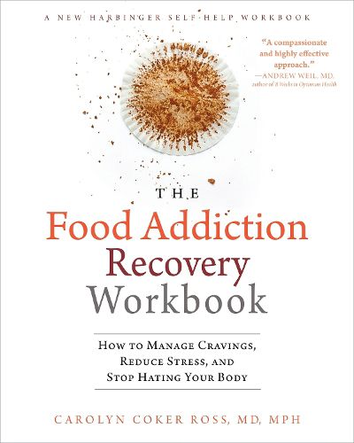 Cover image for The Food Addiction Recovery Workbook: How to Manage Cravings, Reduce Stress, and Stop Hating Your Body