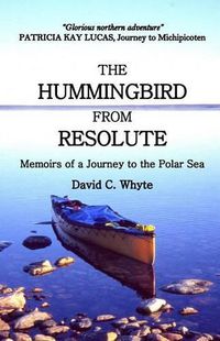 Cover image for The Hummingbird from Resolute: Memoirs of a Journey to the Polar Sea