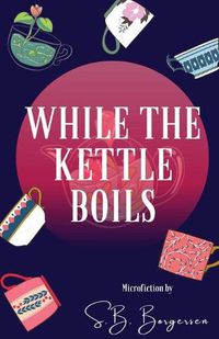 Cover image for While the Kettle Boils