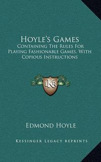 Cover image for Hoyle's Games: Containing the Rules for Playing Fashionable Games, with Copious Instructions