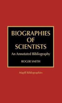 Cover image for Biographies of Scientists: An Annotated Bibliography