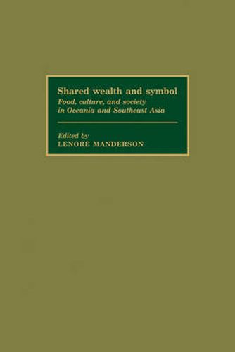 Cover image for Shared Wealth and Symbol: Food, Culture, and Society in Oceania and Southeast Asia