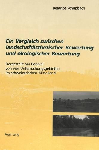 Cover image for Ein Vergleich Zwischen Landschaftsaesthetischer Bewertung Und Oekologischer Bewertung: Dargestellt Am Beispiel Von Vier Untersuchungsgebieten Im Schweizerischen Mittelland