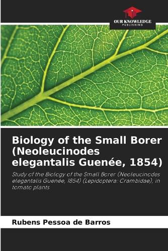 Cover image for Biology of the Small Borer (Neoleucinodes elegantalis Guenee, 1854)