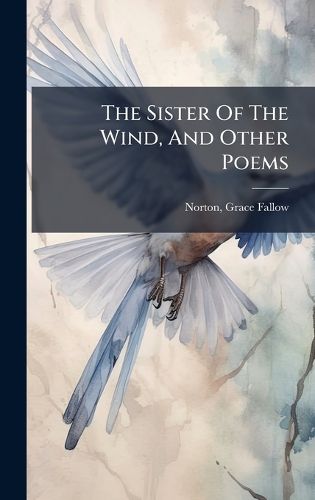 Cover image for The Sister Of The Wind, And Other Poems