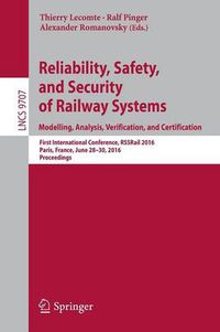 Cover image for Reliability, Safety, and Security of Railway Systems. Modelling, Analysis, Verification, and Certification: First International Conference, RSSRail 2016, Paris, France, June 28-30, 2016, Proceedings