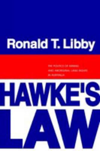 Cover image for Hawke's Law: The Politics of Mining and Aboriginal Land Rights in Australia