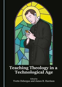 Cover image for Teaching Theology in a Technological Age