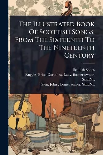 Cover image for The Illustrated Book Of Scottish Songs, From The Sixteenth To The Nineteenth Century