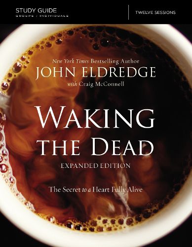 Cover image for The Waking the Dead Study Guide Expanded Edition: The Secret to a Heart Fully Alive