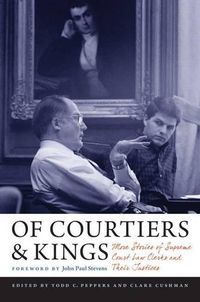 Cover image for Of Courtiers and Kings: More Stories of Supreme Court Law Clerks and Their Justices