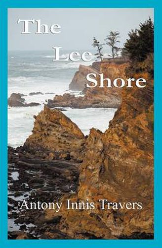 Cover image for The Lee Shore: A Parable of Apocalypse, Carnal Knowledge & Quantum Theory; a Sailing Primer...& a Love Story