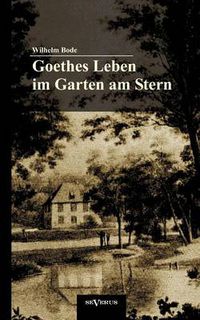 Cover image for Goethes Leben im Garten am Stern: Die Anfange von Goethes Zeit in Weimar