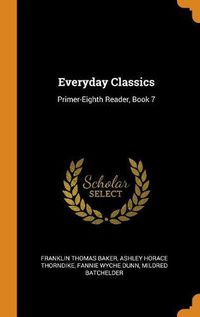 Cover image for Everyday Classics: Primer-Eighth Reader, Book 7