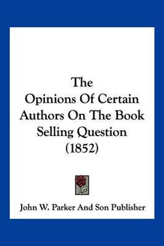 The Opinions of Certain Authors on the Book Selling Question (1852)