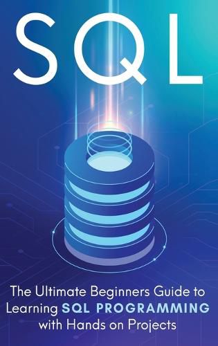 Cover image for SQL: The Ultimate Beginner's Step-by-Step Guide to Learn SQL Programming with Hands-On Projects