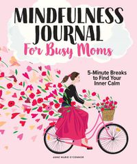 Cover image for The Mindfulness Journal For Busy Moms