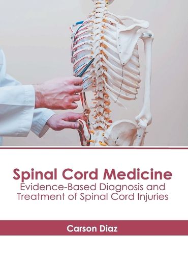 Cover image for Spinal Cord Medicine: Evidence-Based Diagnosis and Treatment of Spinal Cord Injuries