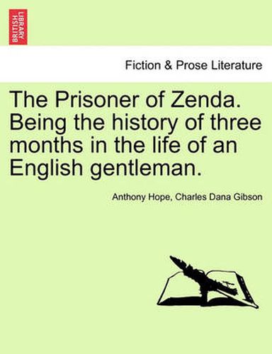 Cover image for The Prisoner of Zenda. Being the History of Three Months in the Life of an English Gentleman.