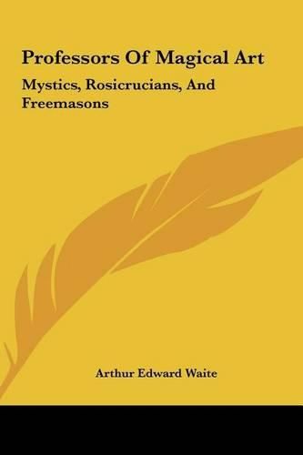 Professors of Magical Art: Mystics, Rosicrucians, and Freemasons