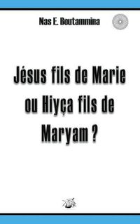 Cover image for Jesus fils de Marie ou Hiyca fils de Maryam ?